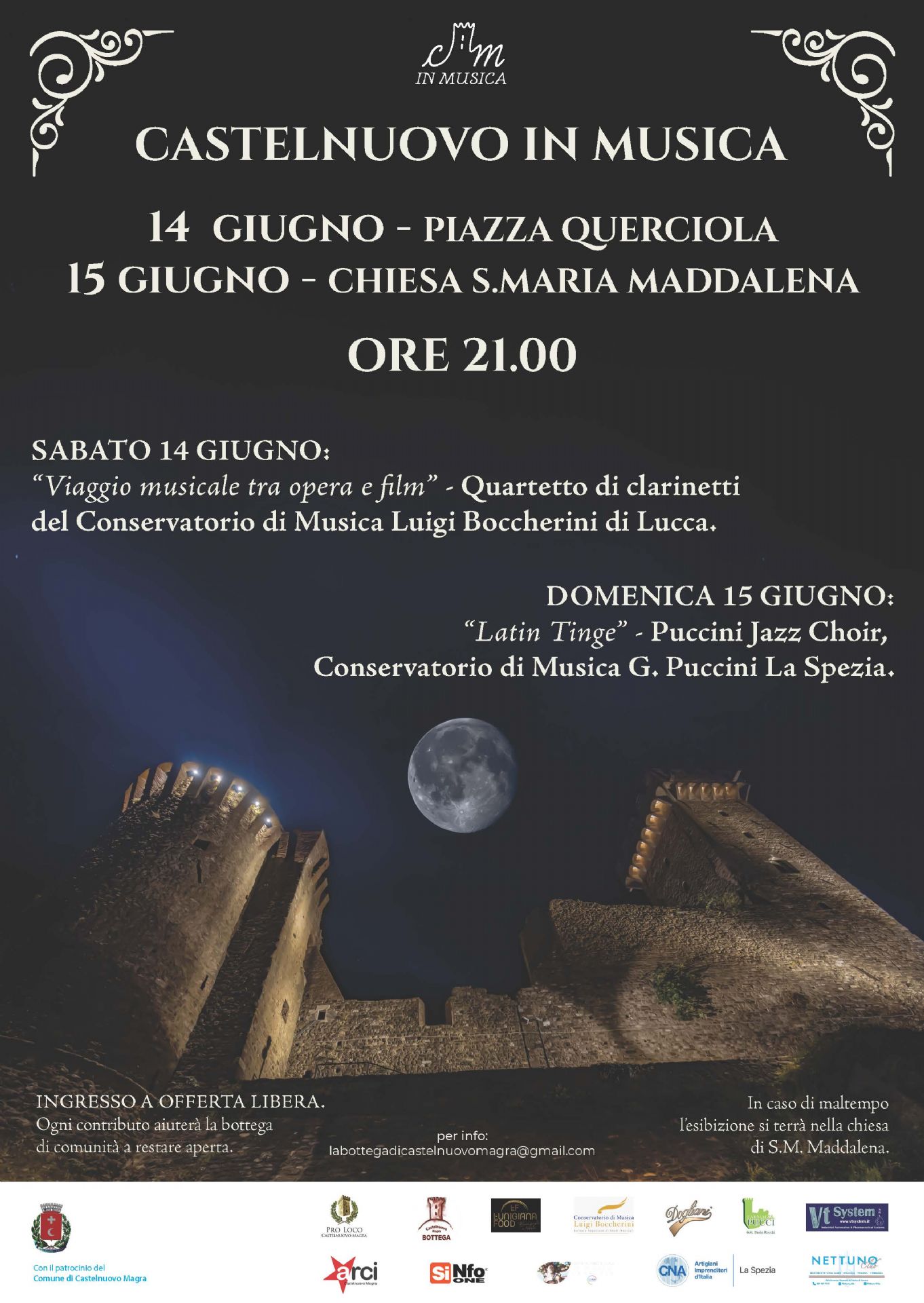La parte superiore della locandina ha uno sfondo nero, che sfuma verso un blu scuro nella parte centrale e inferiore.
In alto ci sono decorazioni stilizzate in bianco che richiamano elementi floreali o arabeschi, con una piccola scritta "in musica" al centro, in corsivo. Nella parte centrale e inferiore, la locandina presenta una foto suggestiva  del Castello dei Vescovi di Luni illuminata dalla luna piena, che è grande e prominente nel cielo notturno. 
il titolo principale della manifestazione è "CASTELNUOVO IN MUSICA" in caratteri grandi e bianchi, quindi sono indicate le date, i luoghi e la descrizione del programma:
. 14 Giugno - Piazza Querciola": Viaggio musicale tra opera e film"- Quartetto di clarinetti del Conservatorio di Musica Luigi Boccherini di Lucca."
- 15 Giugno - Chiesa S. Maria Maddalena: ""Latin Tinge" - Puccini Jazz Choir, Conservatorio di Musica G. Puccini La Spezia."
Alle ore 21.00" in caratteri grandi e bianchi.
Informazioni aggiuntive in basso:
•	Costo: "INGRESSO A OFFERTA LIBERA."
•	Scopo: "Ogni contributo aiuterà la bottega di comunità a restare aperta."
•	Contatti: "per info: labottegadicastelnuovomagra@gmail.com"
•	In caso di maltempo: "In caso di maltempo l'esibizione si terrà nella chiesa di S.M. Maddalena."
Nella parte inferiore della locandina sono presenti numerosi loghi di enti e associazioni, tra cui:
•	Comune di Castelnuovo Magra
•	Associazioni locali (con simboli che richiamano musica, cultura, ecc.)
•	Sponsor con i loro marchi (come "V2 System", "Nettuno" e altri)
