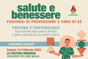 L'immagine è la locandina ufficiale dell'evento "Salute e Benessere – Percorsi di Prevenzione e Cura di Sé", organizzato dal Comune di Castelnuovo Magra. Il tema centrale: un ciclo di 3 incontri gratuiti dedicati a "Postura e Posturologia" per prevenire il dolore e superare il concetto di postura perfetta. 
Grafica: Presenta un'illustrazione in stile moderno di un uomo in equilibrio su una gamba sola, che regge diverse forme geometriche (triangoli, cerchi, quadrati), simboleggiando la ricerca dell'equilibrio corporeo.
Calendario: 14 Febbraio 2026: La postura moderna./14 Marzo 2026: L’igiene posturale./ 18 Aprile 2026: Posturologia e "spine irritative".
Gli incontri si tengono il sabato dalle 15:00 alle 16:00 presso la Sala Convegni "Vanda Bianchi".
Relatore: Gli appuntamenti sono curati da Marco Roberto Furcieri, posturologo ed esperto in diverse discipline motorie e terapeutiche.
Contatti: In calce sono riportati un numero di telefono (340/4621986) e una e-mail per informazioni e prenotazioni (non obbligatorie).