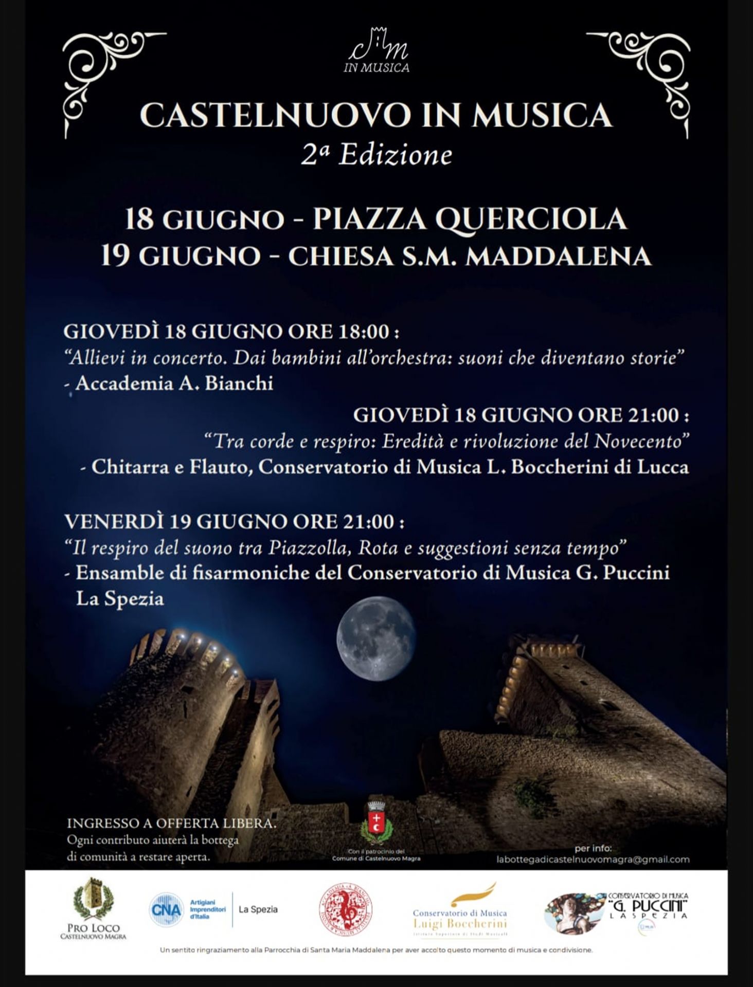 La locandina promuove la seconda edizione di "Castelnuovo in Musica che si terrà il 18 e 19 giugno 2026 a Castelnuovo Magra. Il manifesto ha un'atmosfera suggestiva e notturna. Lo sfondo sfuma dal blu scuro al nero, dominato al centro da una grande luna piena che illumina le antiche torri del borgo storico (il Castello dei Vescovi di Luni). Il testo è in bianco con eleganti dettagli classici agli angoli superiori. Il programma prevede tre appuntamenti: il 18 giugno alle ore 18:00, in Piazza Querciola il Concerto degli allievi dell'Accademia A. Bianchi; alle ore 21:00, sempre in Piazza Querciola, il Duo flauto e chitarra del Conservatorio "L. Boccherini" di Lucca. Il 19 giugno alle ore 21:00, nella Chiesa S.M. Maddalena, l'Ensemble di fisarmoniche del Conservatorio "G. Puccini" della Spezia L'ingresso è a offerta libera a sostegno della Bottega di Comunità. In basso sono riportati i loghi istituzionali, della Pro Loco e dei partner musicali, insieme ai contatti utili.